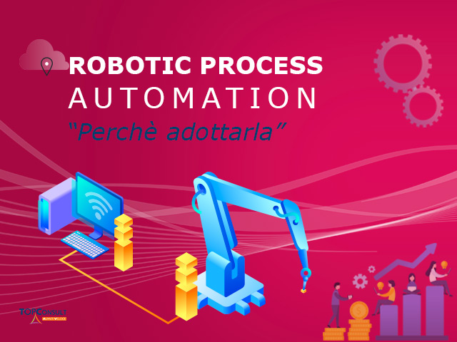 Perché conviene adottare la Robotic Process Automation per automatizzare i processi