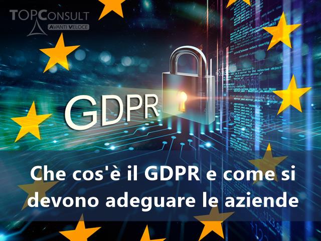 Che cos’è il GDPR e come si devono adeguare le aziende